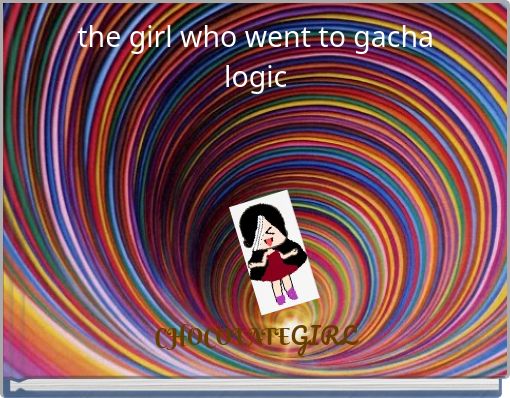 the girl who went to gacha logic