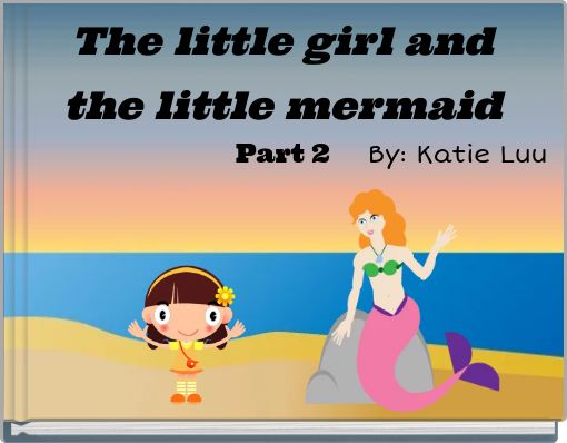 The little girl and the little mermaid Part 2