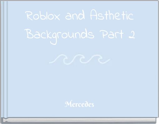 Roblox and Asthetic Backgrounds Part 2