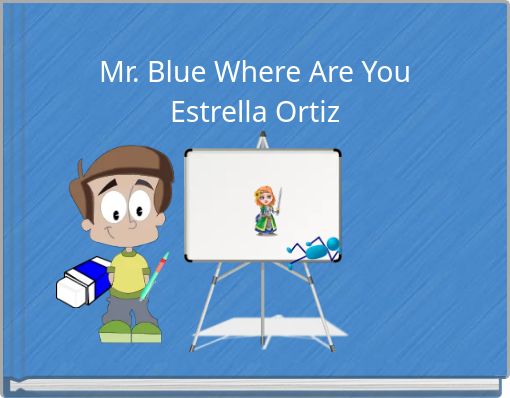 Mr. Blue Where Are You Estrella Ortiz