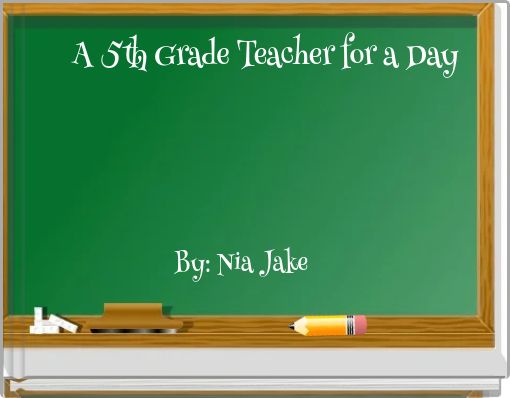A 5th Grade Teacher for a Day