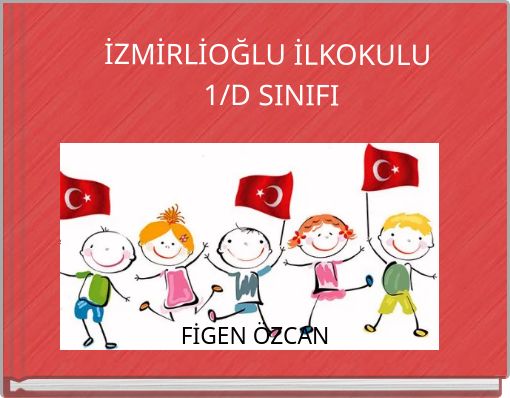 Izmirlioglu Ilkokulu 1 D Sinifi Free Stories Online Create Books For Kids Storyjumper