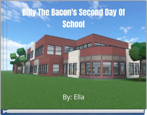 Billy The Bacon's Second Day Of School