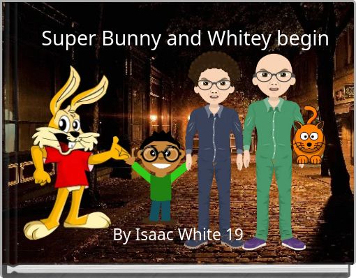 Super Bunny and Whitey begin