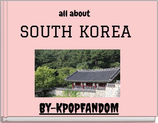 all about SOUTH KOREA