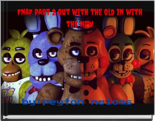 fnaf part 2 out with the old in with the new