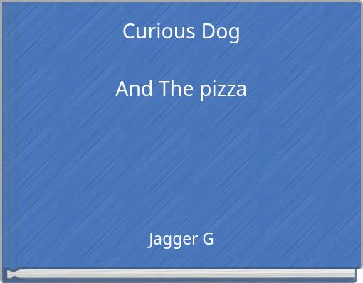 Curious DogAnd The pizza