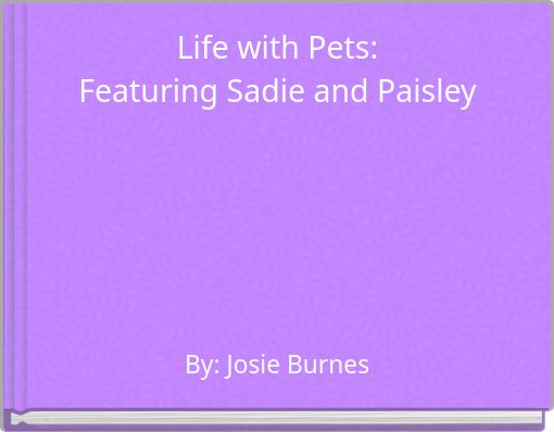 Life with Pets: Featuring Sadie and Paisley