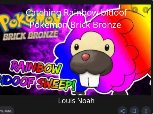 Catching Rainbow Bidoof Pokemon Brick Bronze Free Stories Online Create Books For Kids Storyjumper - youtube roblox pokemon brick bronze