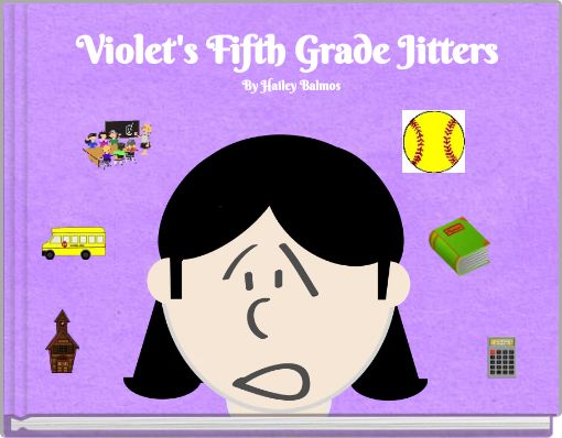 Violet's Fifth Grade Jitters By Hailey Balmos
