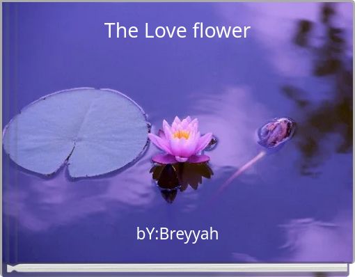 The Love flower