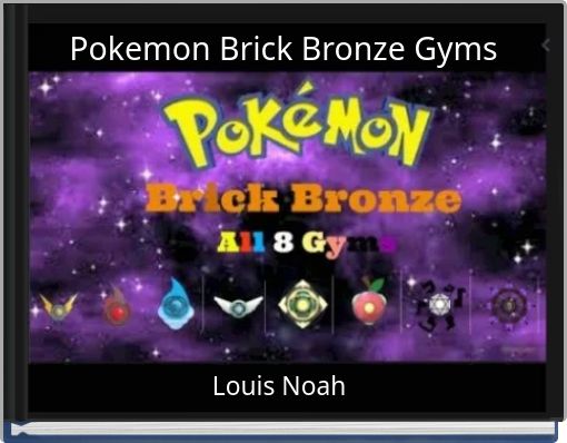 lammelse Konkurrere puls Pokemon Brick Bronze Gyms" - Free stories online. Create books for kids |  StoryJumper