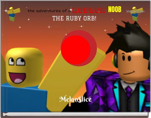 the adventures of a ROBLOX NOOBTHE RUBY ORB!