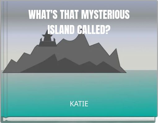 WHAT'S THAT MYSTERIOUS ISLAND CALLED?