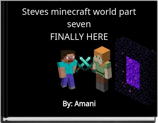 Steves minecraft world part sevenFINALLY HERE