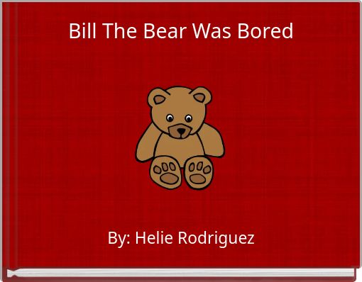 Bill The Bear Was Bored