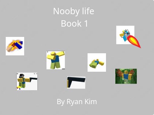 Nooby Life Book 1 Free Stories Online Create Books For Kids Storyjumper - life of a roblox noob book one free stories online create