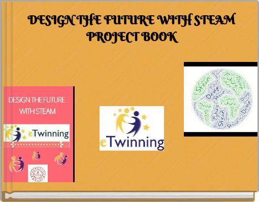DESIGN THE FUTURE WITH STEAM PROJECT BOOK