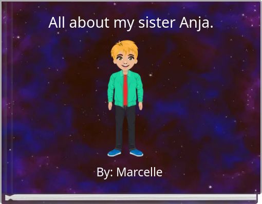 All about my sister Anja.