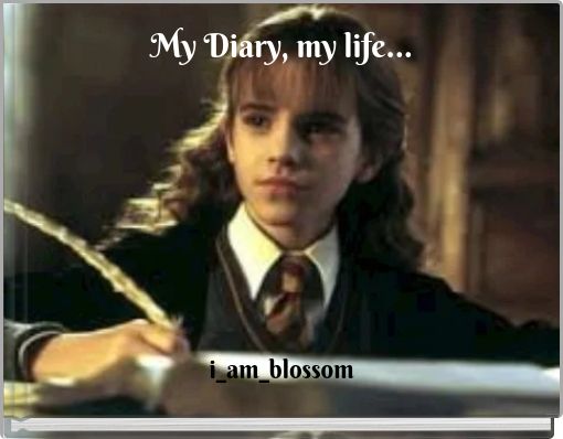 My Diary, my life...