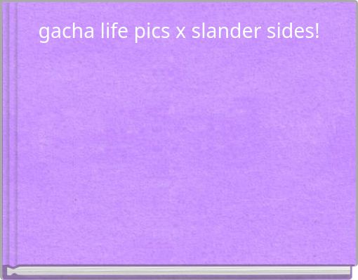 gacha life pics x slander sides!