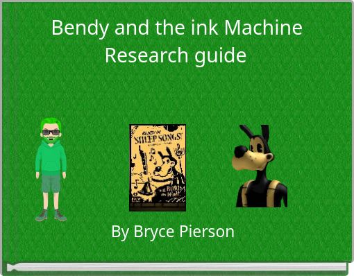 Bendy and the ink Machine Research guide