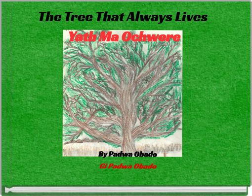 The Tree That Always Lives Yath Ma Ochwere