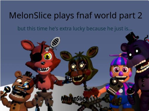 MelonSlice plays fnaf world part 2 - Free stories online. Create books for  kids