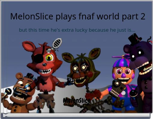 MelonSlice plays fnaf world part 2