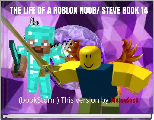 THE LIFE OF A ROBLOX NOOB/ STEVE BOOK 14