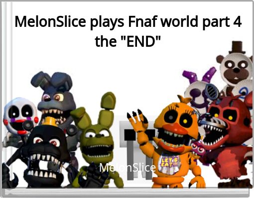 MelonSlice plays Fnaf world part 4 the "END"