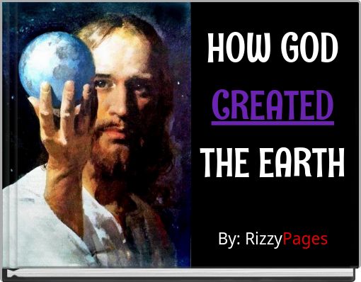 HOW GOD CREATED THE EARTH