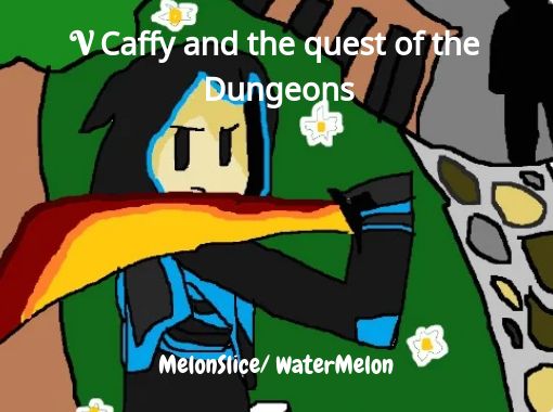 V Caffy And The Quest Of The Dungeons Free Stories Online Create Books For Kids Storyjumper