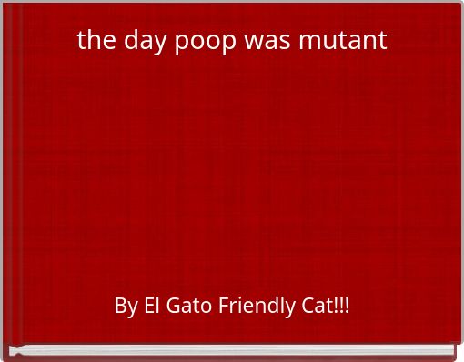 the day poop was mutant