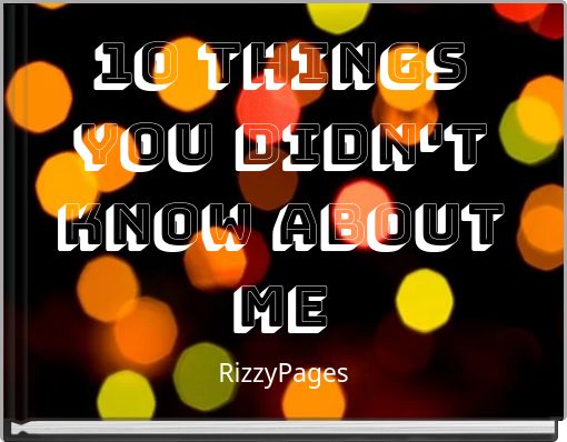 10 thingsyou didn'tknow abouTME