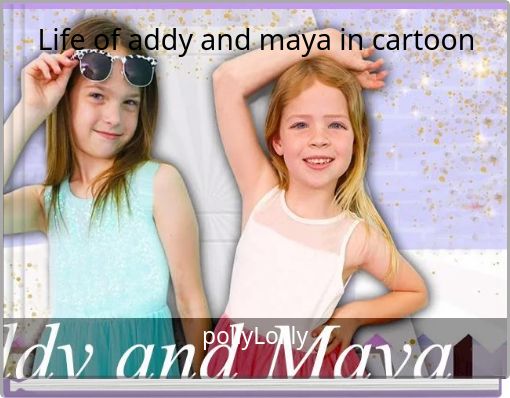 Life of addy and maya in cartoon