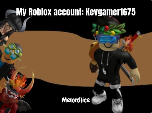 My Roblox account: Kevgamer1675 - Free stories online. Create books for  kids