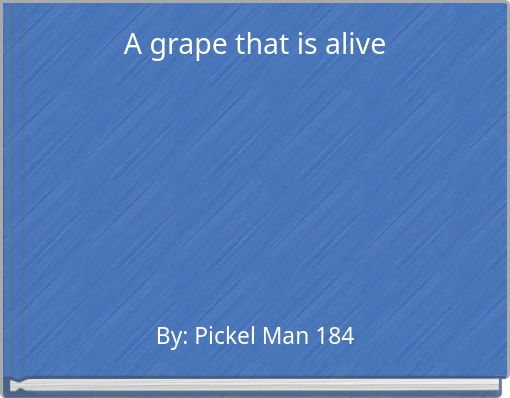 A grape that is alive