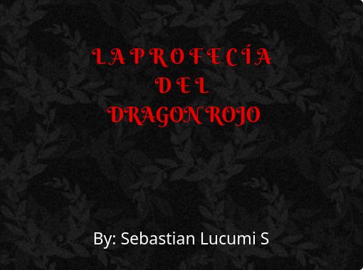 L A P R O F E C I A D E L Dragon Rojo Free Stories Online Create Books For Kids Storyjumper