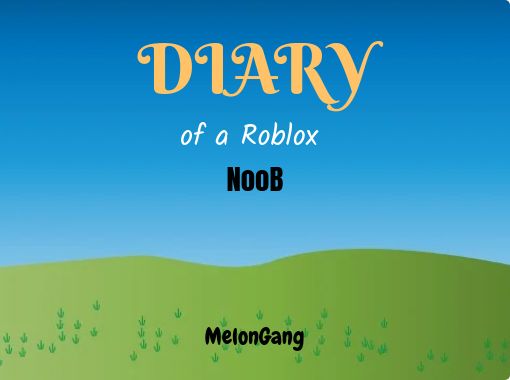 Diaryof A Roblox Noob Free Stories Online Create Books For Kids Storyjumper - roblox noob 2020