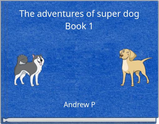 The adventures of super dog Book 1