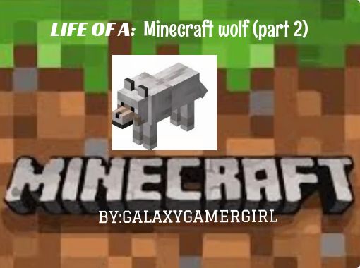 LIFE OF A: Minecraft wolf (part 2) - Free stories online. Create books for  kids