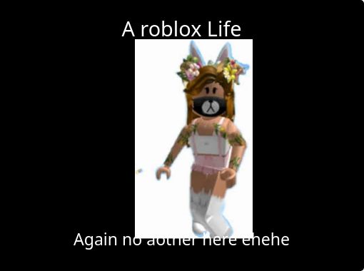 A Roblox Life Free Stories Online Create Books For Kids Storyjumper - roblox 4 life