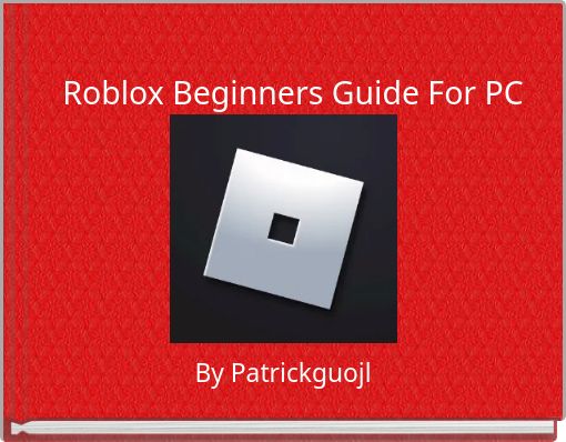 Roblox Beginners Guide For Pc Free Stories Online Create Books For Kids Storyjumper - roblox password reader online