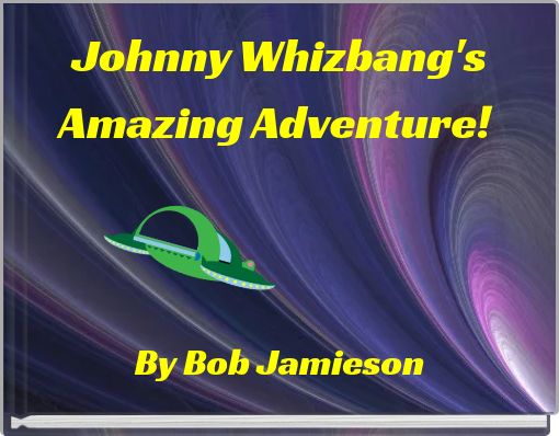 Johnny Whizbang's Amazing Adventure!