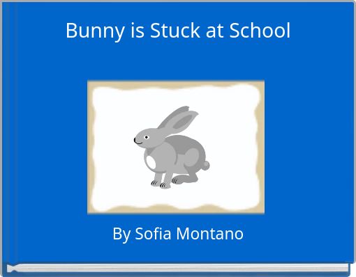 Bunny is Stuck at School