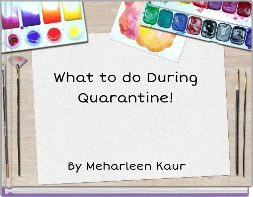 What to do During Quarantine!