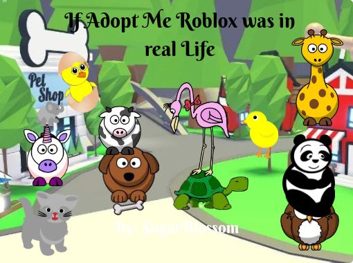 If Adopt Me Roblox Was In Real Life Free Stories Online Create Books For Kids Storyjumper - real life roblox