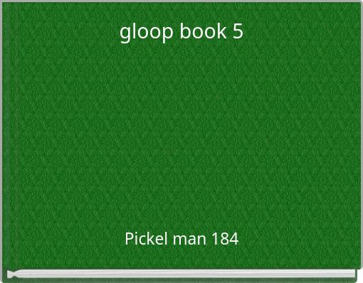 gloop book 5