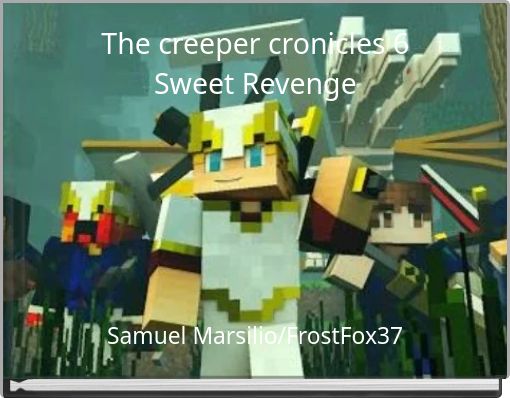The creeper cronicles 6Sweet Revenge